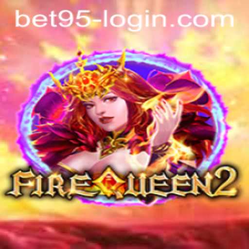 Exploring FireQueen2: A Thrilling Gaming Experience with Bet95